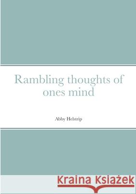 Rambling thoughts of ones mind Abby Helstrip 9781667112954 Lulu.com - książka