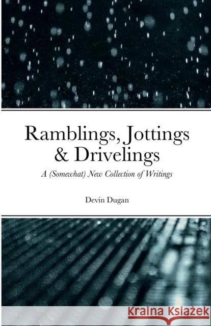 Ramblings, Jottings & Drivelings: A (Somewhat) New Collection of Writings Devin Dugan 9781458308153 Lulu.com - książka