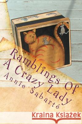 Ramblings Of A Crazy Lady: My Life In A Box Sabarte, Annie 9781453706961 Createspace Independent Publishing Platform - książka