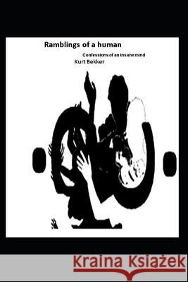 Ramblings of a human: Confessions of an insane mind Kurt Bekker 9781093112634 Independently Published - książka