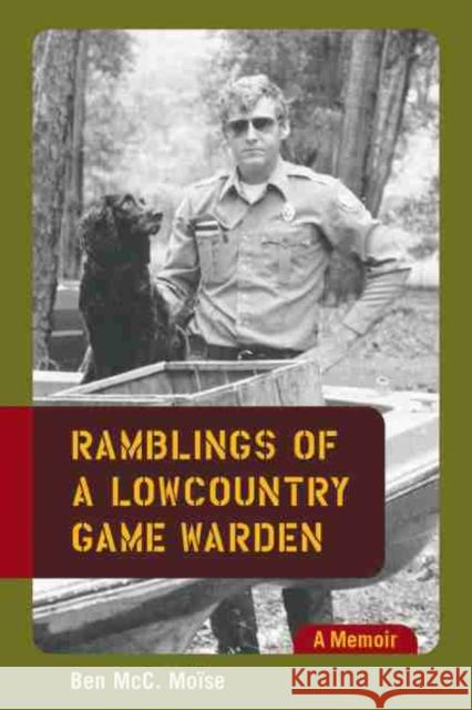 Ramblings of a Lowcountry Game Warden: A Memoir Moise, Ben MCC 9781570037283 University of South Carolina Press - książka