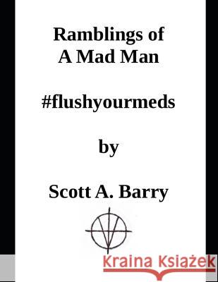 Ramblings of a Mad Man: Paperback Edition #flushyourmeds Scott Barry 9798849253336 Independently Published - książka