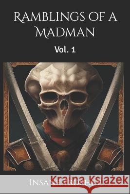 Ramblings of a Madman: Vol. 1 Insane Prophet   9798396220249 Independently Published - książka