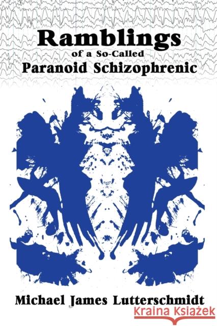 Ramblings of A So-Called Paranoid Schizophrenic Michael Lutterschmidt 9781959770800 Wisdom Editions - książka