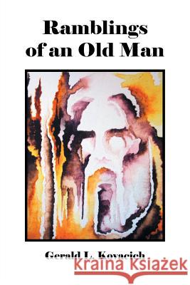 Ramblings of an Old Man Gerald L. Kovacich 9781504909099 Authorhouse - książka