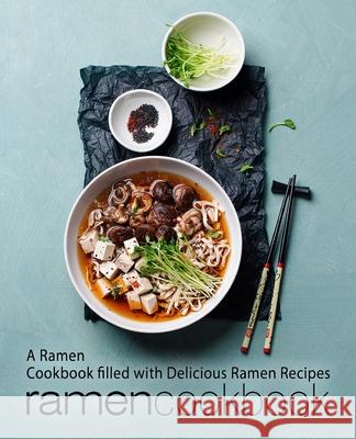 Ramen Cookbook: A Ramen Cookbook Filled with Delicious Ramen Recipes (2nd Edition) Booksumo Press 9781794256460 Independently Published - książka