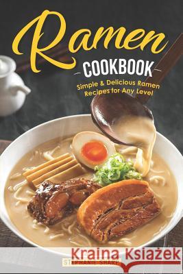 Ramen Cookbook: Simple & Delicious Ramen Recipes for Any Level Stephanie Sharp 9781095609392 Independently Published - książka