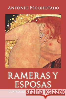 Rameras Y Esposas: Cuatro Mitos Sobre Sexo Y Deber Antonio Escohotado 9781729289563 Independently Published - książka