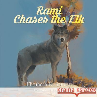 Rami Chases the Elk Professor Elizabeth Stanley (Victoria University of Wellington New Zealand) 9781682563014 Litfire Publishing, LLC - książka