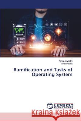 Ramification and Tasks of Operating System Ankita Awasthi Vivek Rawat 9786205516546 LAP Lambert Academic Publishing - książka