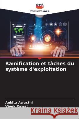 Ramification et taches du systeme d'exploitation Ankita Awasthi Vivek Rawat  9786206233978 Editions Notre Savoir - książka