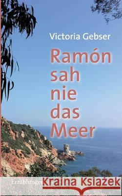Ramón sah nie das Meer Viktoria Gebser 9783738665239 Books on Demand - książka