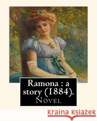 Ramona: a story (1884). By: Helen (Hunt) Jackson: Ramona is an 1884 American novel written by Helen Hunt Jackson. Jackson, Helen (Hunt) 9781540753564 Createspace Independent Publishing Platform - książka