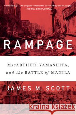Rampage: Macarthur, Yamashita, and the Battle of Manila James M. Scott 9780393357561 W. W. Norton & Company - książka