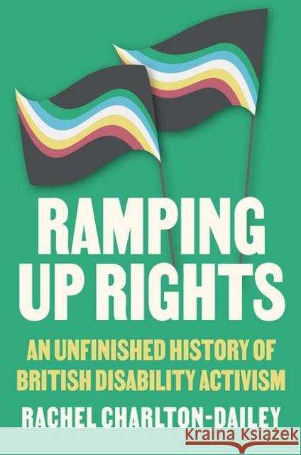 Ramping Up Rights: An Unfinished History of British Disability Activism Rachel Charlton-Dailey 9781911723950 C Hurst & Co Publishers Ltd - książka
