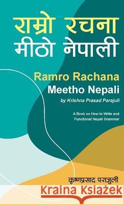 Ramro Rachana Meetho Nepali: A Book on How to Write and Functional Nepali Grammar Krishna Prasad Parajuli Shashwat Parajuli  9789937948814 Mela Books - książka