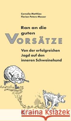 Ran an die guten Vorsätze: Von der erfolgreichen Jagd auf den inneren Schweinehund Matthias, Cornelia 9783347062757 Tredition Gmbh - książka