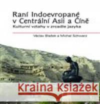 Raní Indoevropané v Centrální Asii a Číně Michal Schwarz 9788074225987 NLN - Nakladatelství Lidové noviny - książka