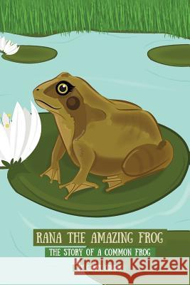 Rana the Amazing Frog: The Story of a Common Frog Garry Conlin 9781512359329 Createspace - książka