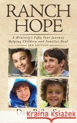 Ranch Hope: A Ministry's Fifty Year Journey Helping Children and Families Heal Dave Bailey, Leo Carney 9781950034949 Yorkshire Publishing - książka