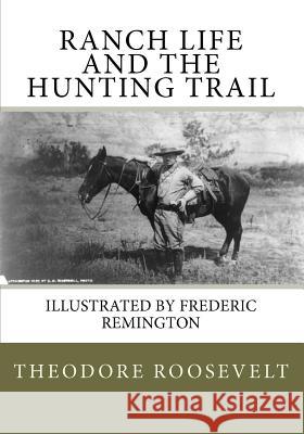 Ranch Life and the Hunting Trail Theodore, IV Roosevelt Frederic, Et Remington 9781450515092 Createspace - książka