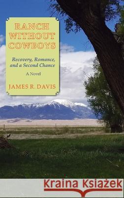 Ranch Without Cowboys: Recovery, Romance, and a Second Chance James R Davis 9781632934154 Sunstone Press - książka