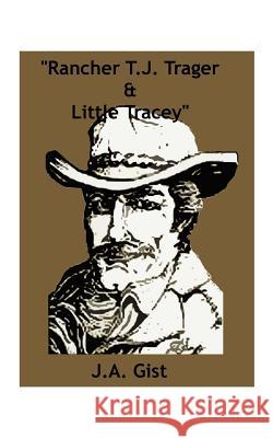 Rancher T.J. Trager and Little Tracey J. A. Gist 9781585003785 Authorhouse - książka