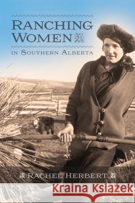 Ranching Women in Southern Alberta Rachel Herbert 9781552389119 University of Calgary Press - książka