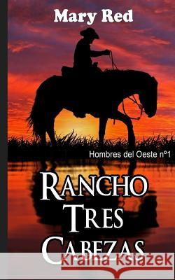 Rancho Tres Cabezas: Hombres del Oeste N° 1 Red, Mary 9781502788900 Createspace - książka