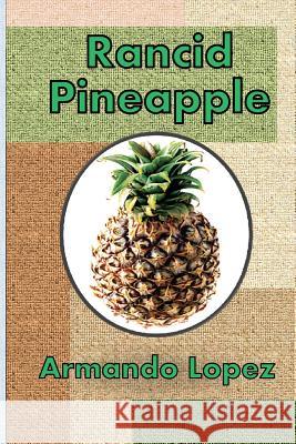 Rancid Pineapple Armando Lopez 9781460936924 Createspace - książka