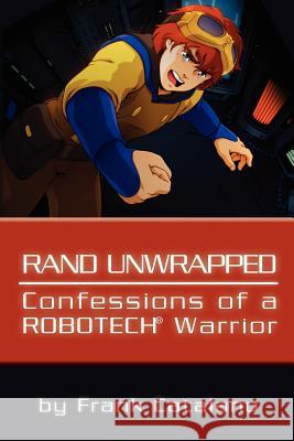 Rand Unwrapped - Confessions of a Robotech Warrior Frank Catalano 9781456543655 Createspace - książka