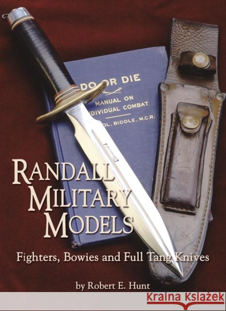 Randall Military Models: Fighters, Bowies and Full Tang Knives Robert E. Hunt 9781620455111 Turner Publishing Company - książka