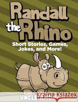 Randall the Rhino: Short Stories, Games, Jokes, and More! Uncle Amon 9781534877337 Createspace Independent Publishing Platform - książka