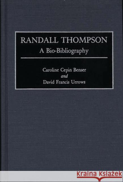 Randall Thompson: A Bio-Bibliography Benser, Caroline C. 9780313255212 Greenwood Press - książka