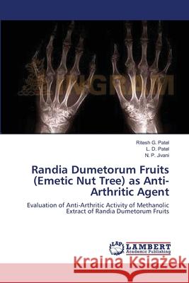 Randia Dumetorum Fruits (Emetic Nut Tree) as Anti-Arthritic Agent Ritesh G. Patel L. D. Patel N. P. Jivani 9783659164125 LAP Lambert Academic Publishing - książka