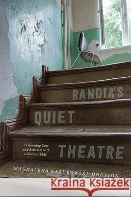 Randia's Quiet Theatre: Performing Care and Activism with a Romani Elder Magdalena Kazubowski-Houston 9780228024781 McGill-Queen's University Press - książka