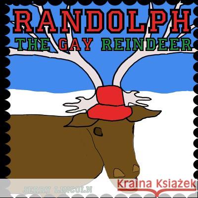 Randolph the Gay Reindeer Jerry Lincoln 9781522700104 Createspace Independent Publishing Platform - książka