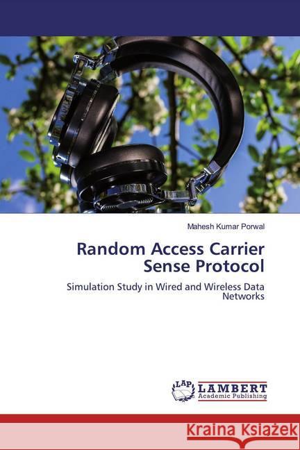 Random Access Carrier Sense Protocol : Simulation Study in Wired and Wireless Data Networks Porwal, Mahesh Kumar 9786139915149 LAP Lambert Academic Publishing - książka