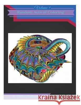 Random Acts of Coloring: Volume 1 Tiffany Schroeder 9781511783897 Createspace - książka