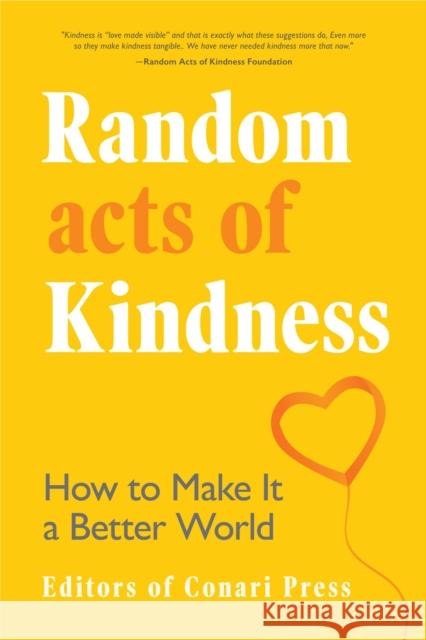 Random Acts of Kindness: How to Make It a Better World The Editors Press Daphne Rose Kingma Dawna Markova 9781642504194 Conari Press - książka