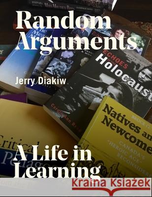 Random Arguments: A life in Learning Jerry Y. Diakiw 9781777463403 Heritage Branch Library and Archives Canada - książka