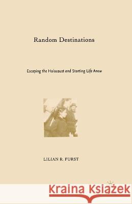 Random Destinations: Escaping the Holocaust and Starting Life Anew Lilian R., Ed. Furst L. Furst 9781349531455 Palgrave MacMillan - książka