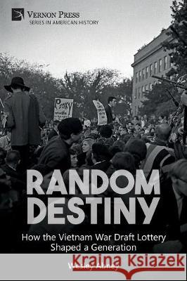Random Destiny: How the Vietnam War Draft Lottery Shaped a Generation Wesley Abney 9781622736812 Vernon Press - książka