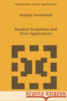 Random Evolutions and Their Applications Anatoly Swishchuk 9789401064279 Springer - książka