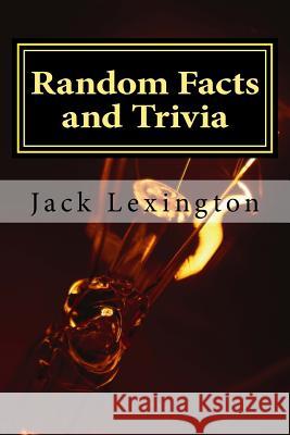 Random Facts and Trivia Jack Lexington 9781536912548 Createspace Independent Publishing Platform - książka