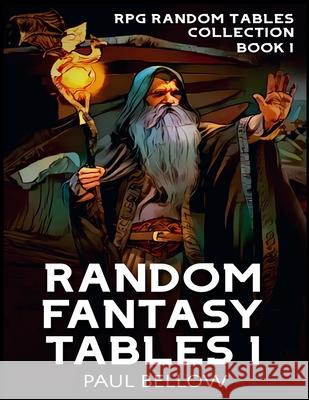 Random Fantasy Tables 1: Fantasy Role-Playing Game Ideas for Game Masters Litrpg Adventures, Paul Bellow 9798716550889 Independently Published - książka