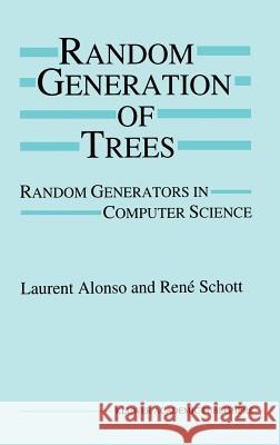 Random Generation of Trees: Random Generators in Computer Science Alonso, Laurent 9780792395287 Kluwer Academic Publishers - książka
