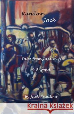 Random Jack: Tales from Jazztown & Beyond Jack Random 9780997788310 Crow Dog Press - książka