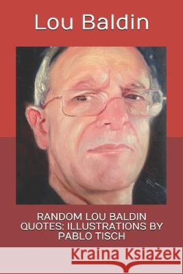 Random Lou Baldin Quotes: Illustrations by Pablo Tisch Pablo Tisch Lou Baldin 9781695883604 Independently Published - książka