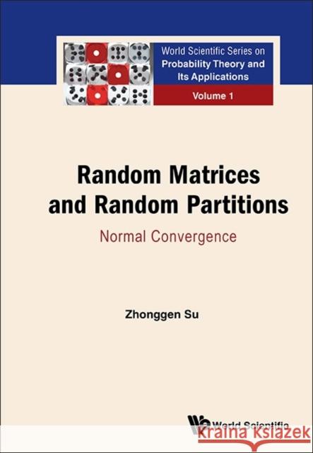 Random Matrices and Random Partitions: Normal Convergence Zhonggen Su 9789814612227 World Scientific Publishing Company - książka